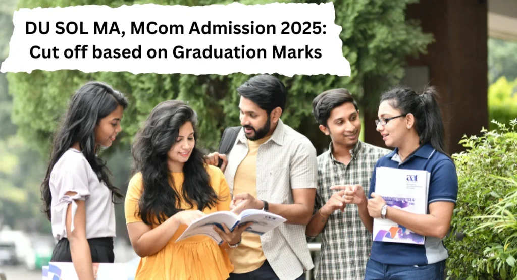 DU SOL MA, MCom Admission 2025: Cut off based on Graduation Marks