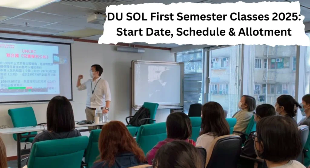 DU SOL First Semester Classes 2025: Start Date, Schedule & Allotment