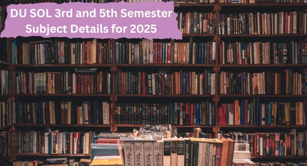 DU SOL 3rd and 5th Semester Subject Details for 2025